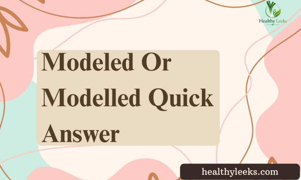 modeled-or-modelled-quick-answer