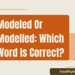 modeled-or-modelled