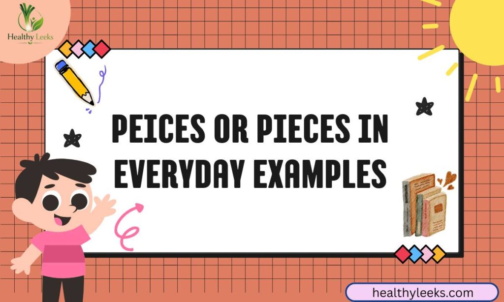 peices-or-pieces-in-everyday-examples