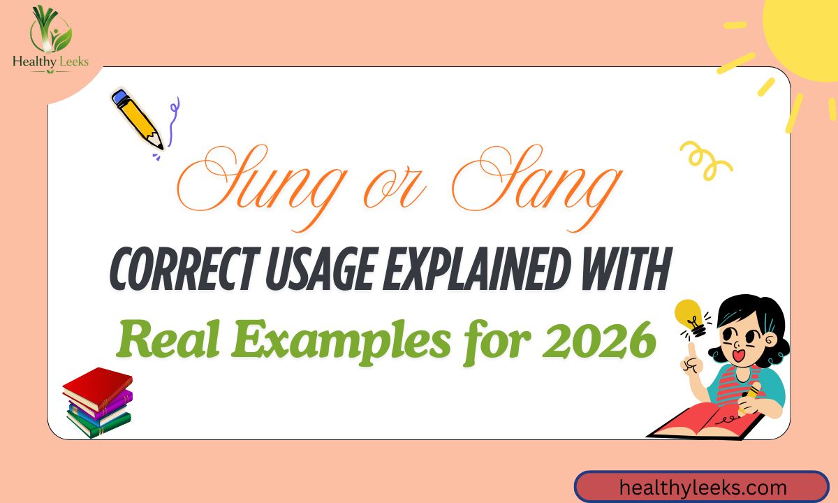 Sung or Sang: Correct Usage Explained With Real Examples for 2026