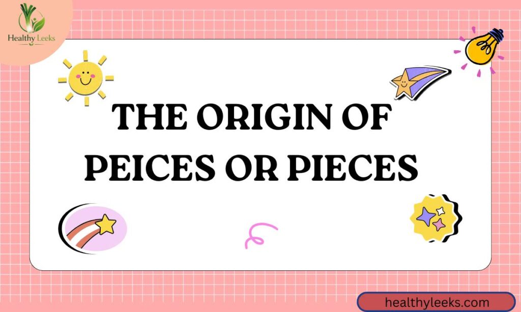 the-origin-of-peices-or-pieces