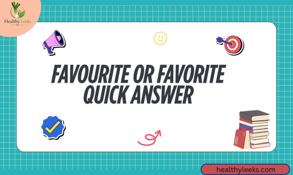 Favourite Or Favorite Quick Answer