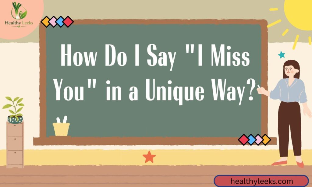 How Do I Say I Miss You in a Unique Way