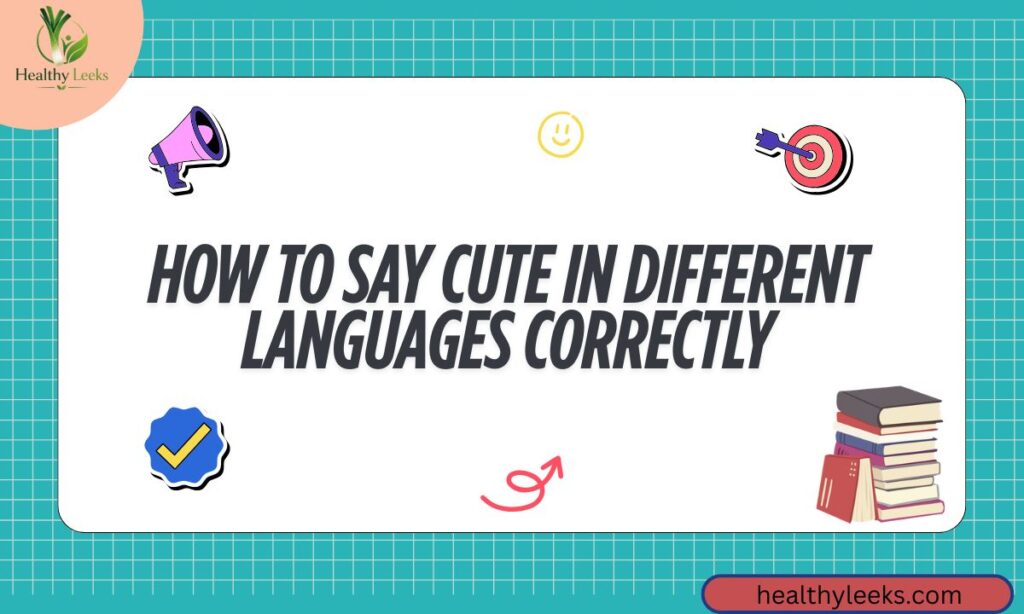 How to Say Cute in Different Languages Correctly