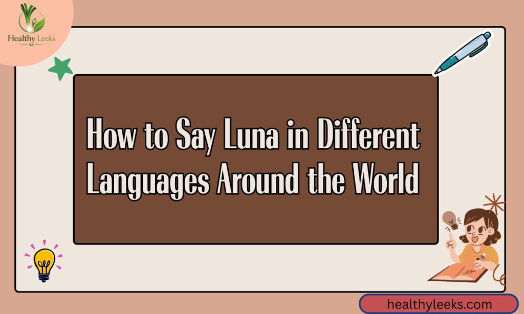 How to Say Luna in Different Languages Around the World