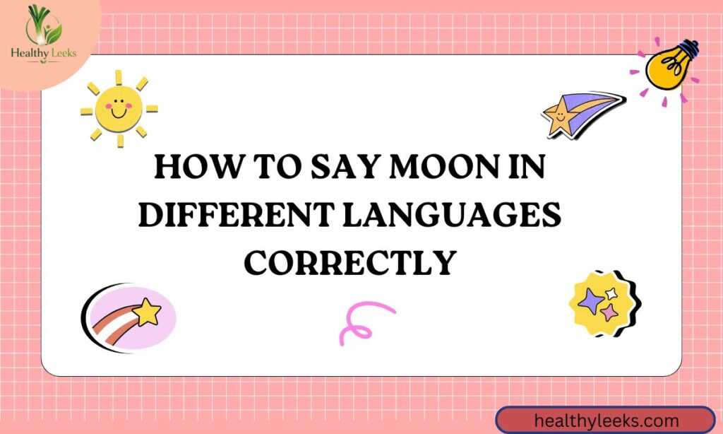 How to Say Moon in Different Languages Correctly