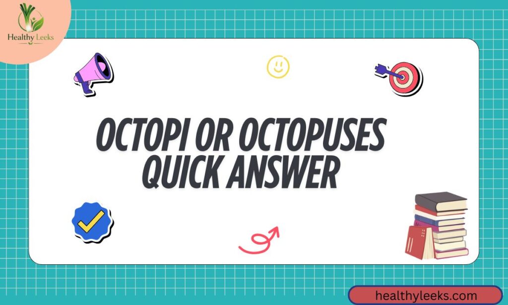 Octopi or Octopuses Quick Answer