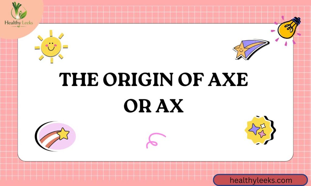 The Origin of Axe or Ax