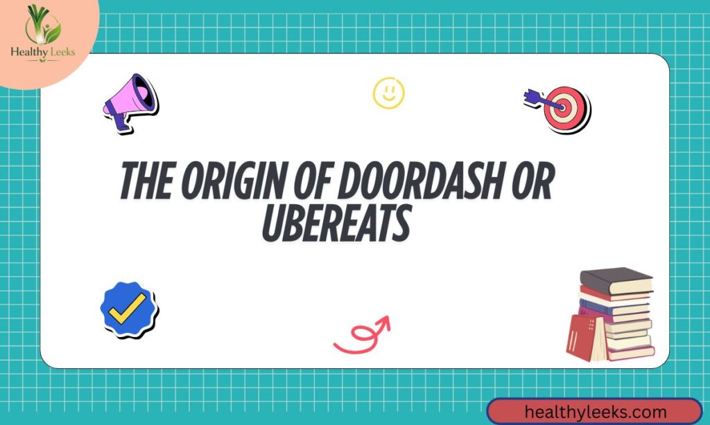 The Origin of DoorDash Or UberEats