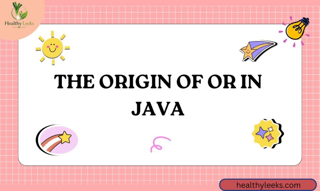 The Origin of Or In Java