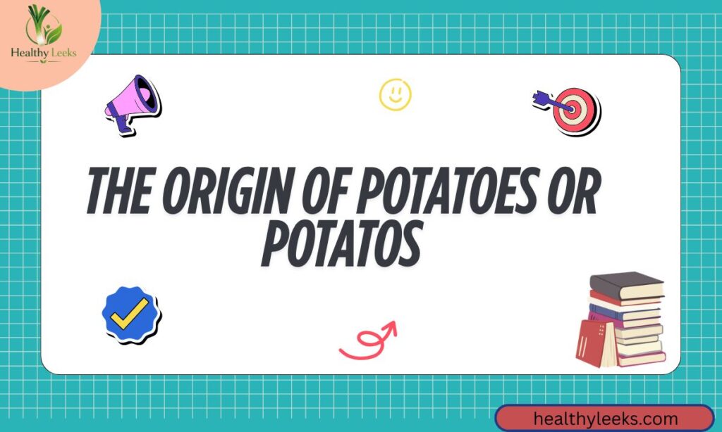 The Origin of Potatoes or Potatos