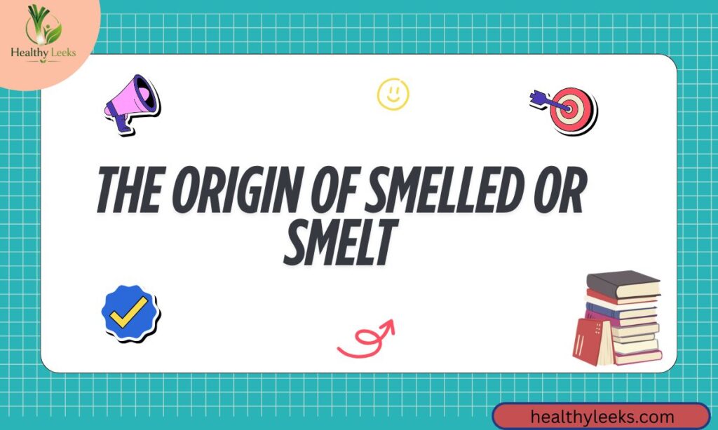 The Origin of Smelled Or Smelt