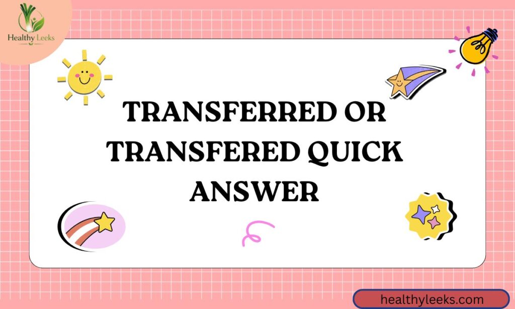 Transferred or Transfered Quick Answer