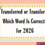 Transferred or Transfered