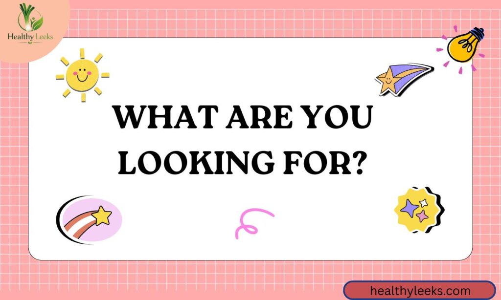What Are You Looking For