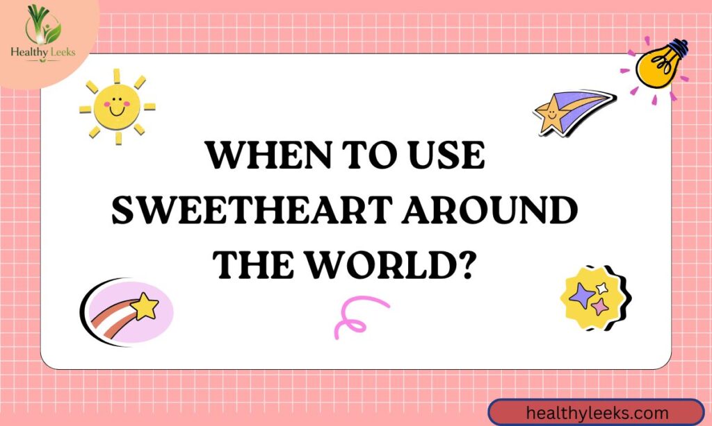 When to Use Sweetheart Around the World