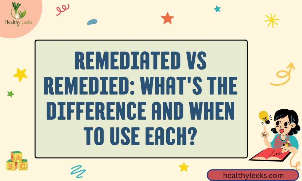Remediated vs Remedied