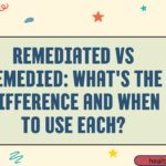 Remediated vs Remedied